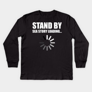 Stand by Sea Story Loading Funny Sailor Design Kids Long Sleeve T-Shirt